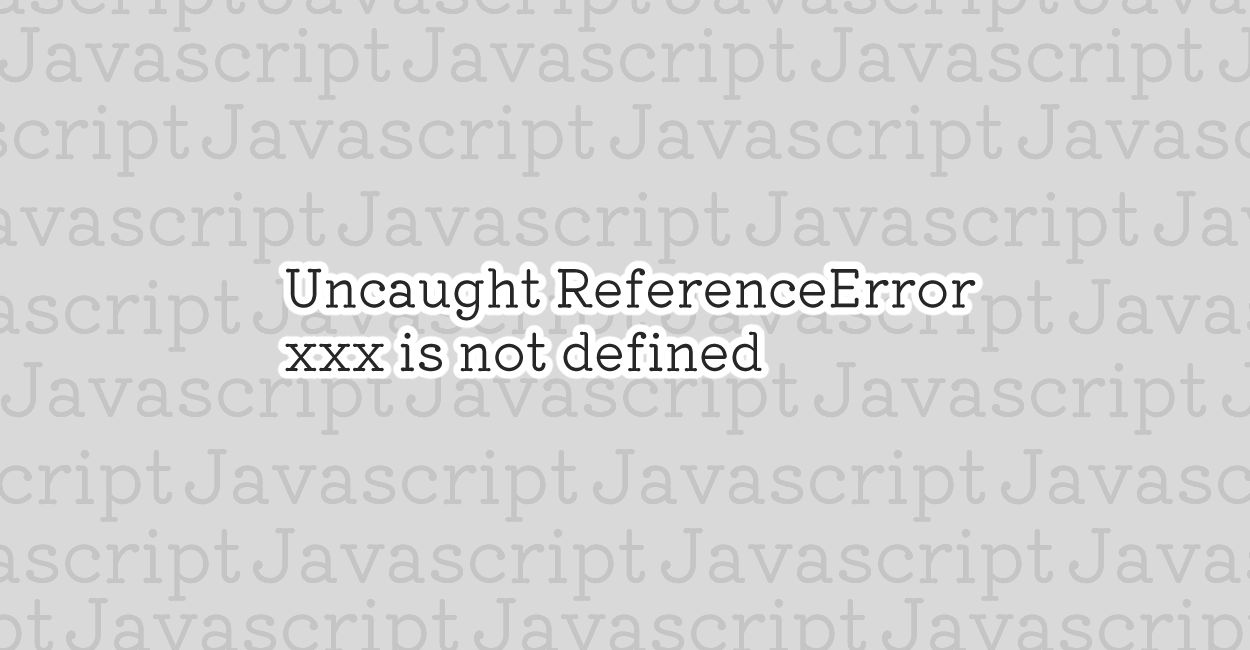 JavaScript Uncaught ReferenceError xxx is not defined エラーの原因と修正案
