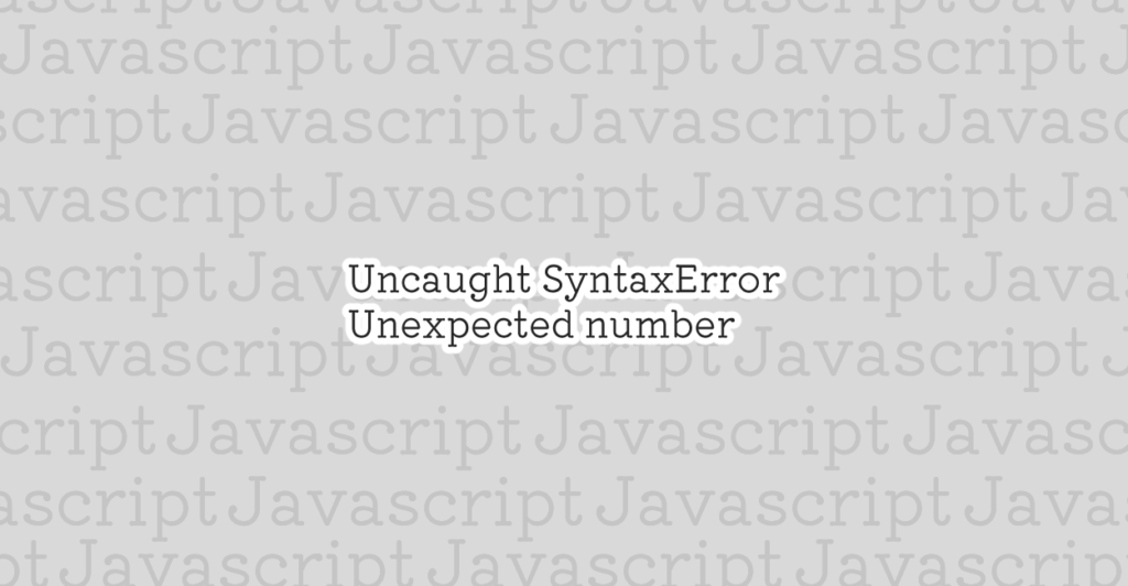 JavaScript Uncaught SyntaxError Unexpected number エラーの原因と修正案 1 NOTES
