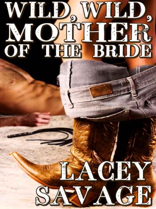 Read Wild, Wild Mother of the Bride by Lacey Savage online Read Wild, Wild Mother of the Bride by Lacey Savage online