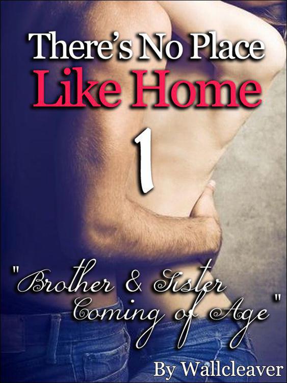 Read There's No Place Like Home 1 "Brother & Sister Erotic Coming of