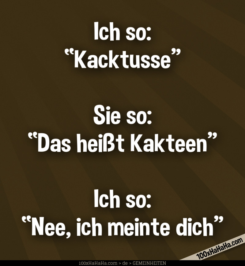 Witzige Gemeine Sprüche+Bilder | Das Heißt Kakteen. Ich So: Nee, Ich Meinte Dich 870_x_800_jpg