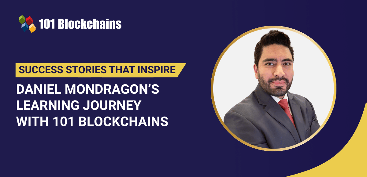 Success Story: Daniel Mondragon’s Learning Journey with 101 Blockchains Success Story: Daniel Mondragon’s Learning Journey with 101 Blockchains