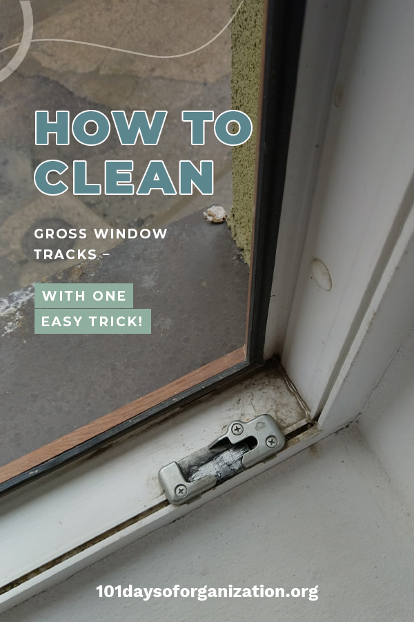 How to Clean Window TracksWith One Easy Trick! 101 Days of Organization