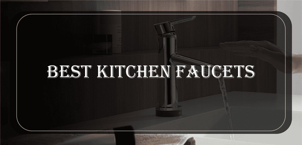 Best Kitchen Faucets for 2020 [Guide] & What To Know Before You Buy