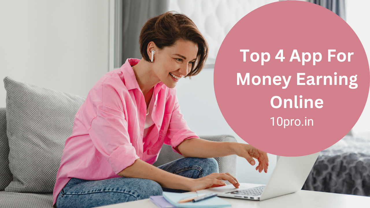 Top 4 App For Money Earning Online 10pro.in