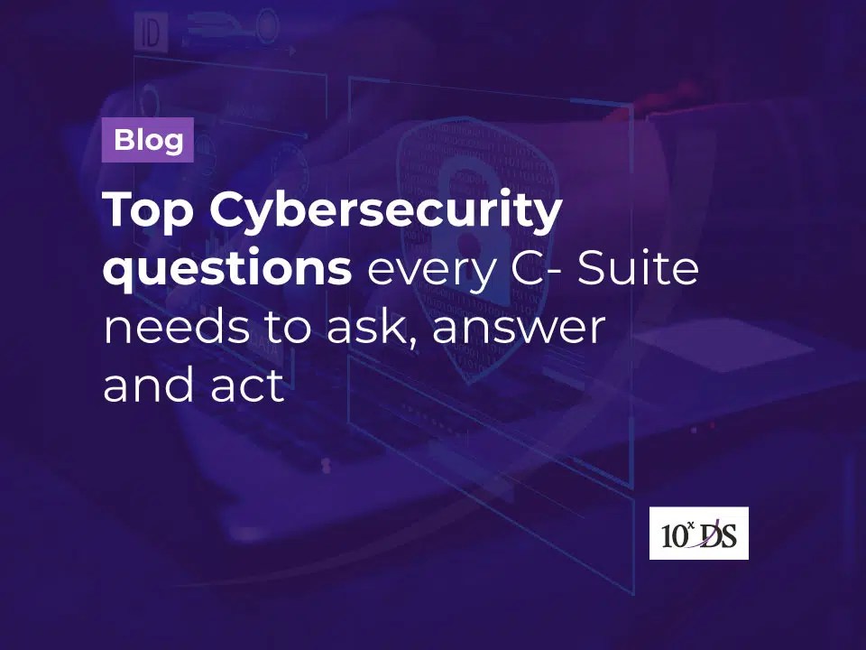 Top Cybersecurity questions every C Suite needs to ask