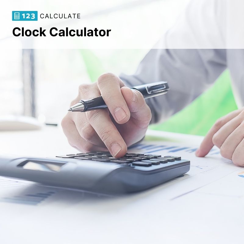 123 Clock Calculator Quick and Free to Use Learn More