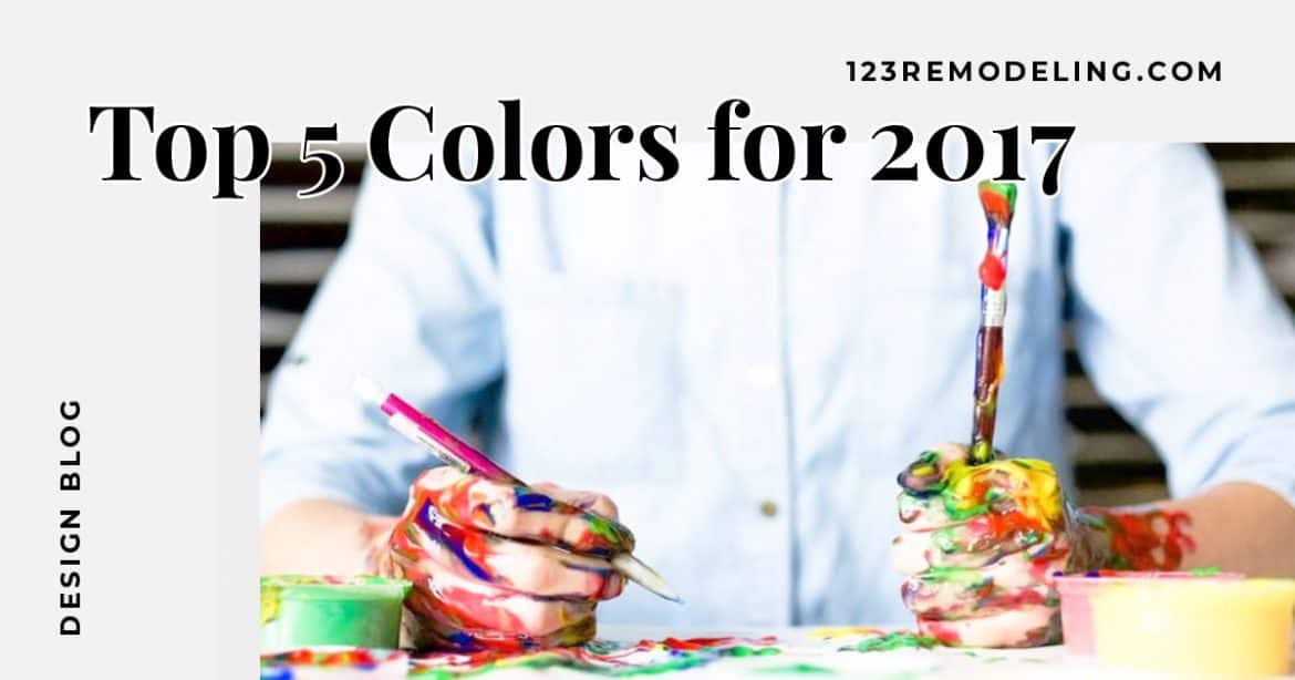 The Top 5 Colors for 2017 123 Remodeling