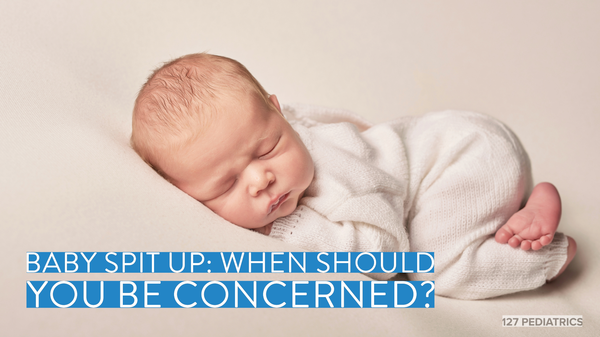 Baby Spit Up When Should You Be Concerned? 127 Pediatrics