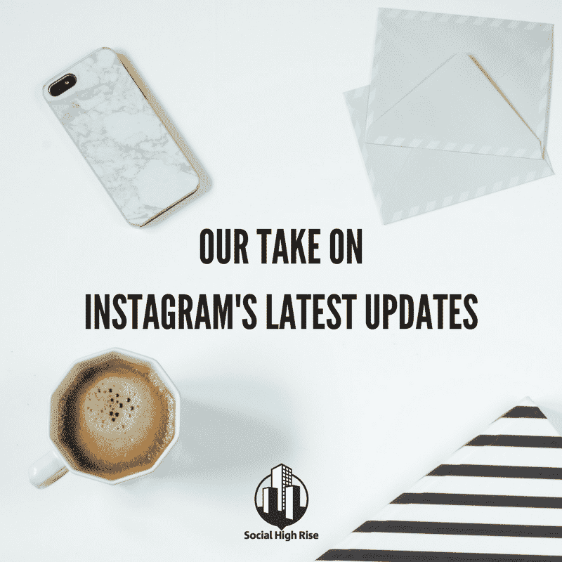 Our Take on Instagram's Latest Updates What You Need to Know Social