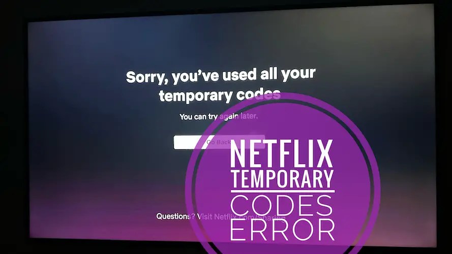 Sorry You've Used All Your Temporary Codes Netflix Error?