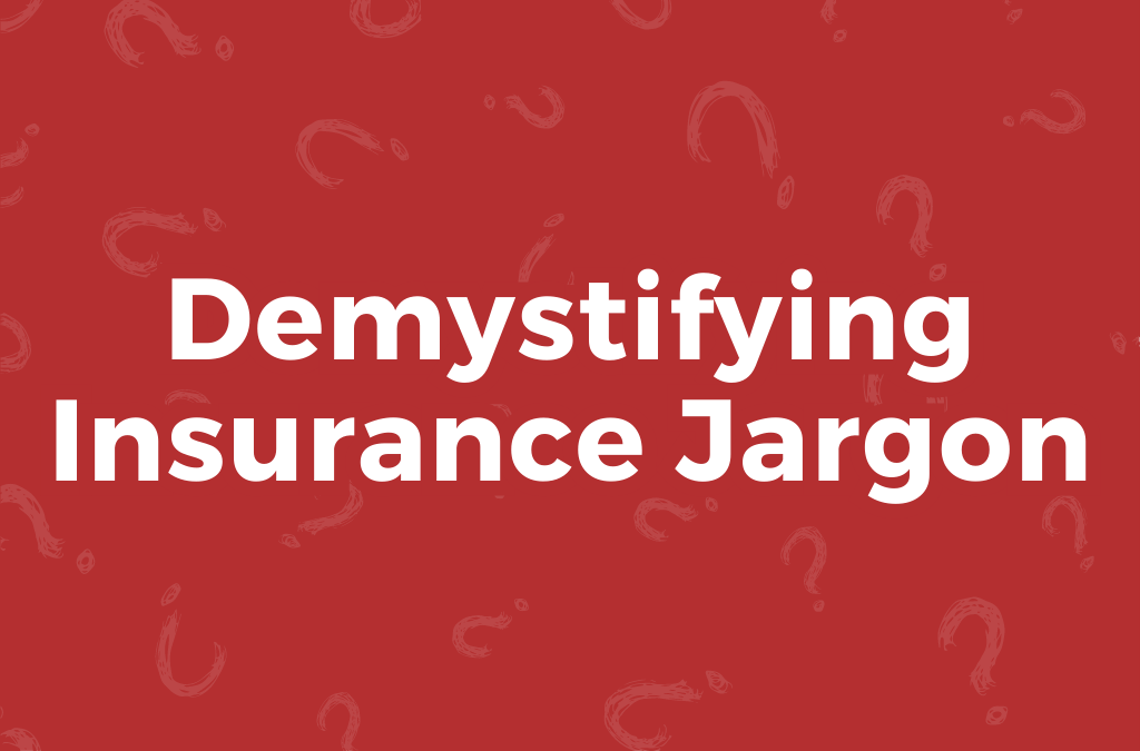 Demystifying Insurance Jargon A Guide to Common Insurance Terms
