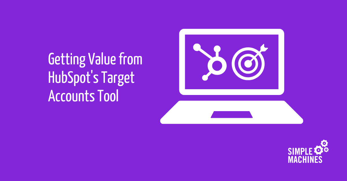 Getting Value from HubSpot's Target Accounts Tool Simple Machines