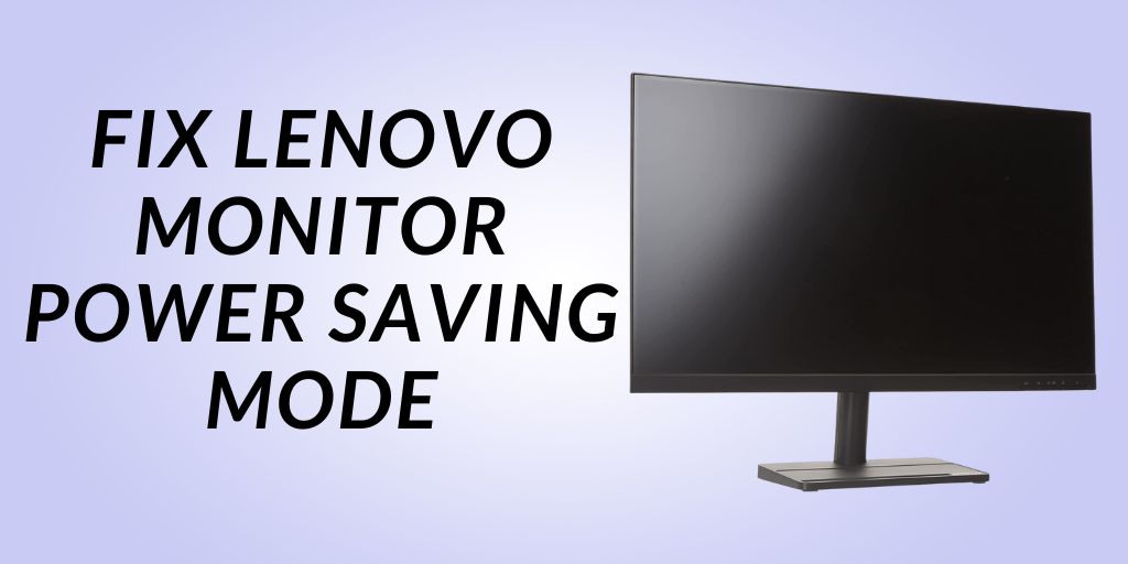 How to fix Lenovo monitor power saving mode - Monitors Pick