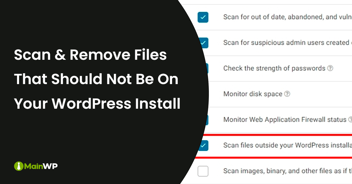 How to Scan for Files That Should Not Be In Your WordPress Install MainWP WordPress Management