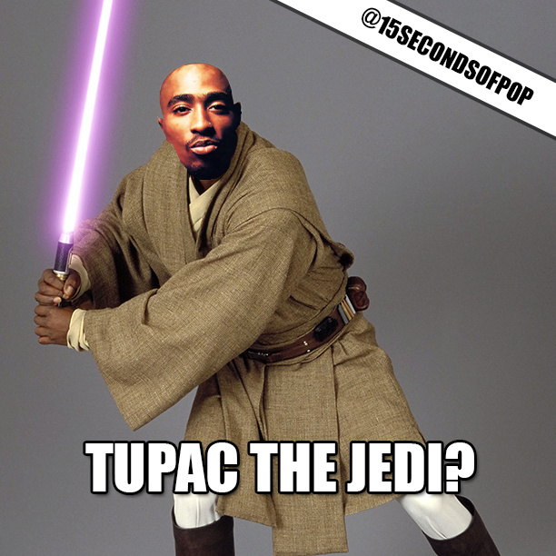 Tupac Could've Been A Jedi 15secondsofpop