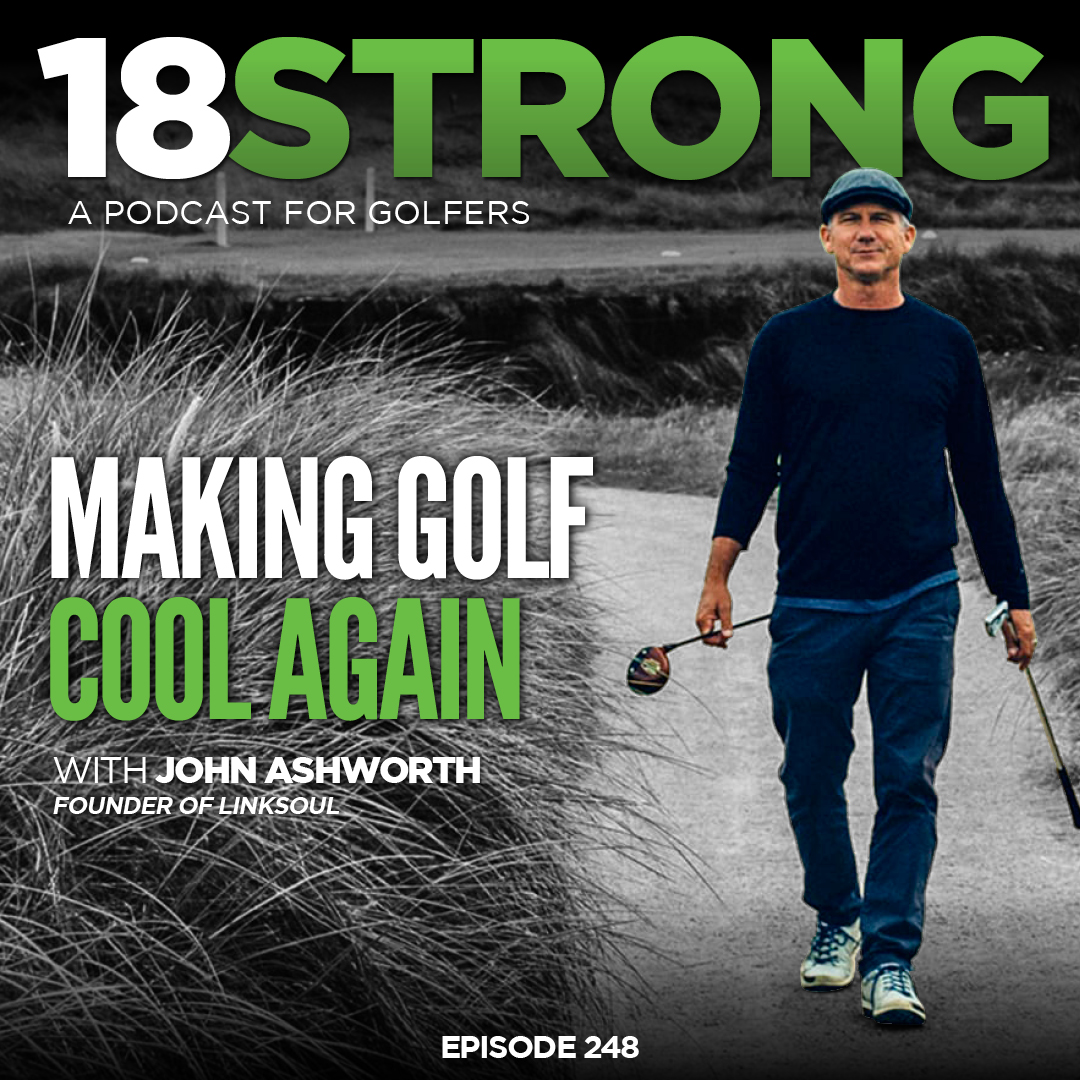 John Ashworth [LINKSOUL] Making Golf Cool Again [248