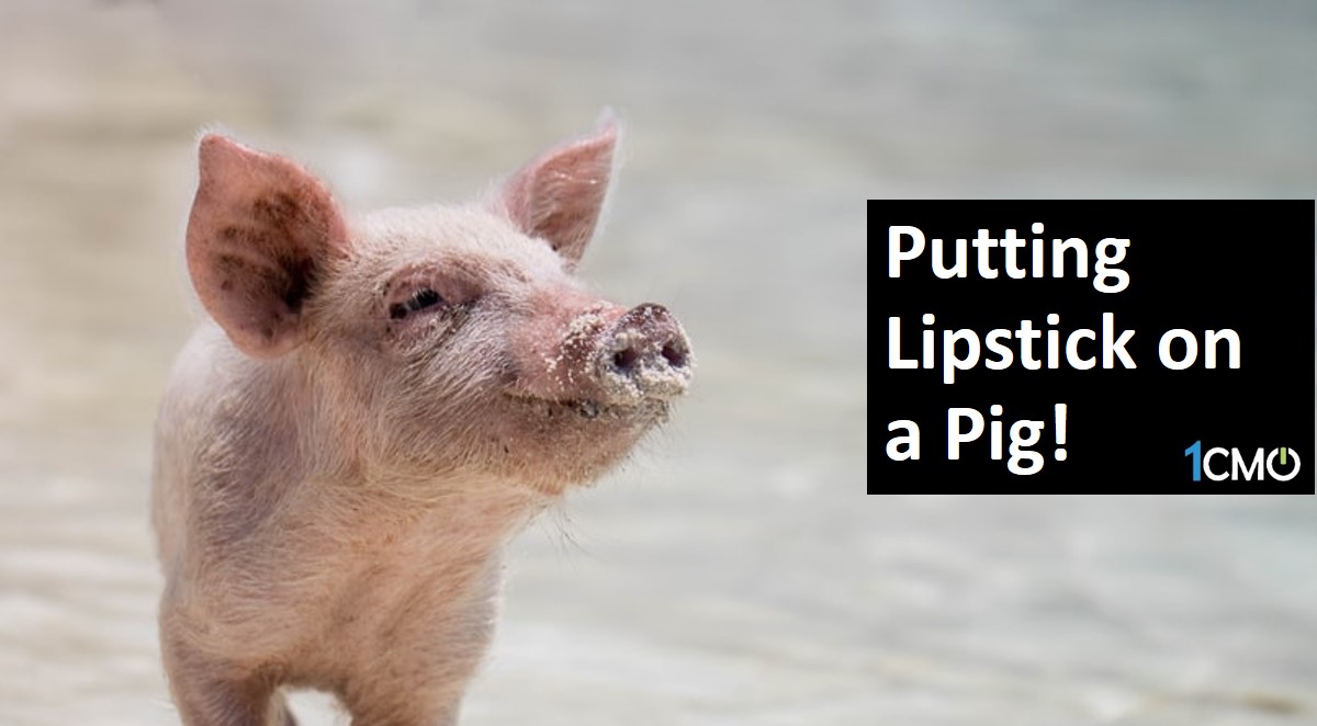 Putting Lipstick on a Pig! 1CMO