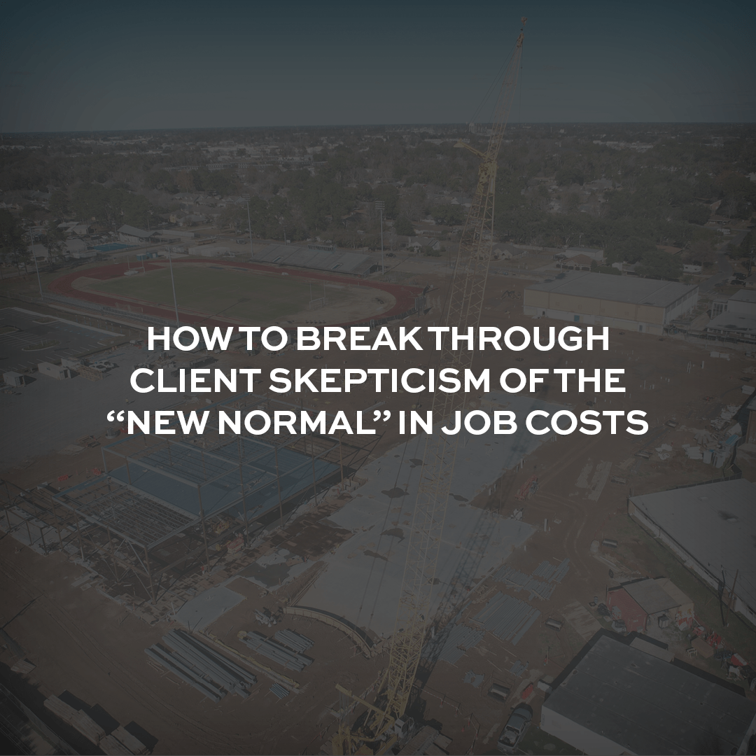 How to Break Through Client Skepticism of the “New Normal” in Job Costs