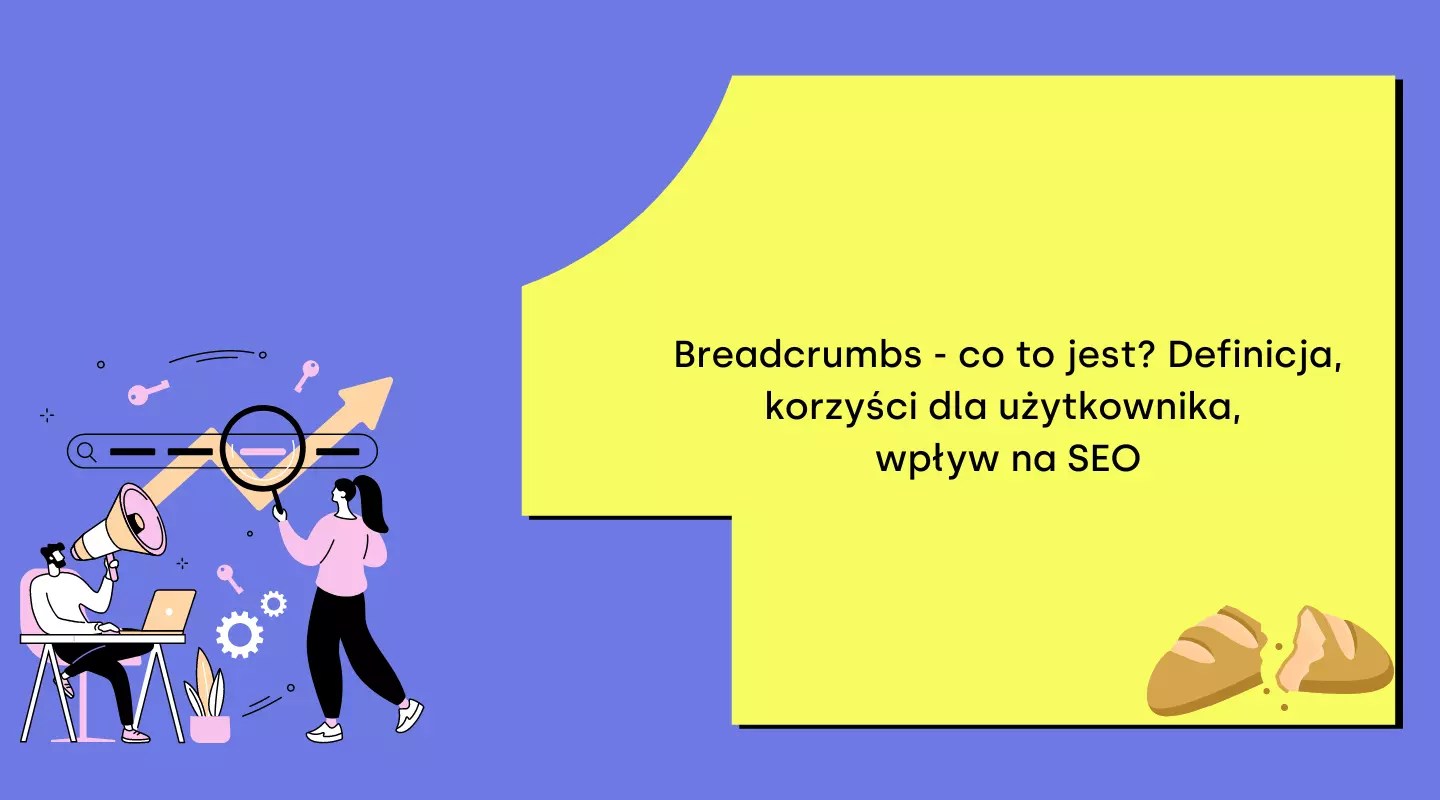 Breadcrumbs co to jest? Definicja, korzyści dla użytkownika, wpływ na