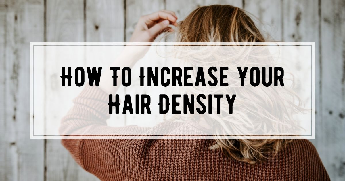 How To Increase Your Hair Density 21 Progress