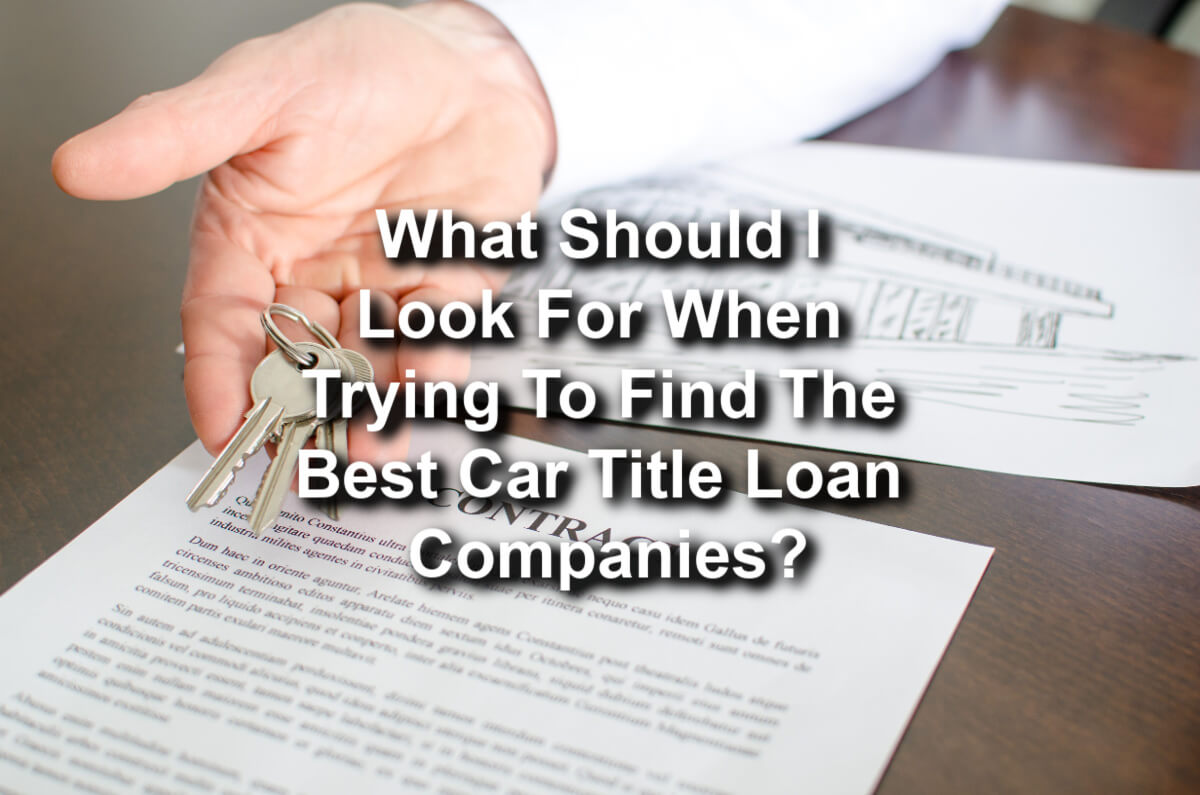 What Should I Look For When Trying To Find The Best Car Title Loan