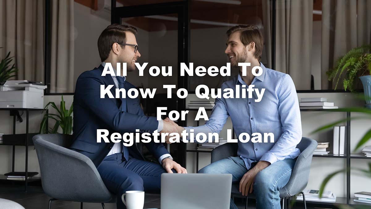 All You Need To Know To Qualify For A Registration Loan
