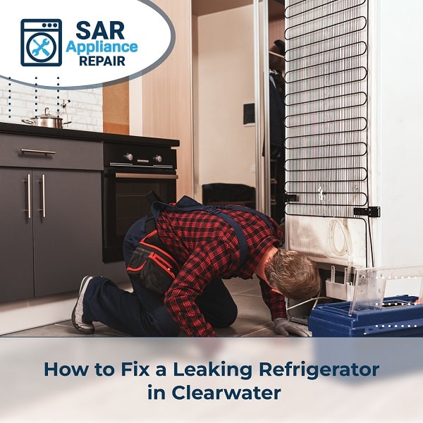 How to Fix a Leaking Refrigerator in Clearwater SAR Cooling