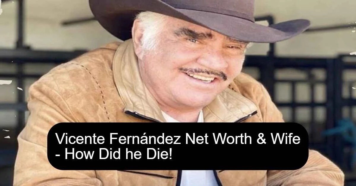 Vicente Fernández Net Worth & Wife How Did he Die! 24Update Net