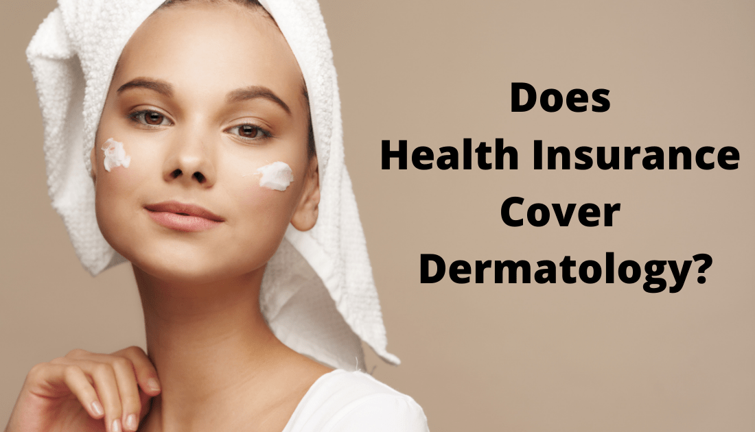 Does Health Insurance Cover Dermatology? Health Insurance Providers