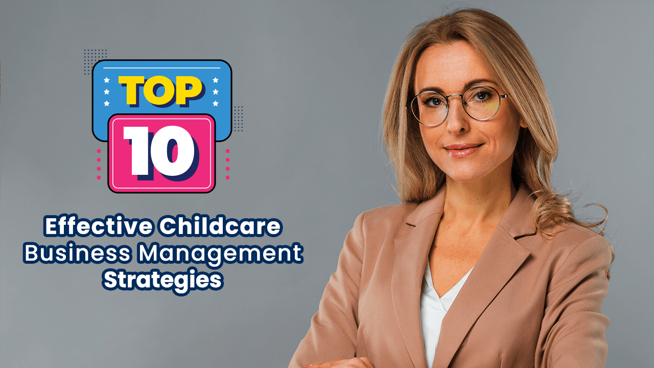 10 Childcare Business Management Strategies 360Daycare
