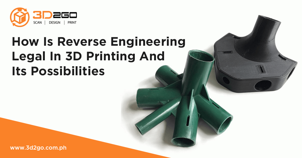 How Is Reverse Engineering Legal In 3D Printing And Its Possibilities 3D2GO Philippines