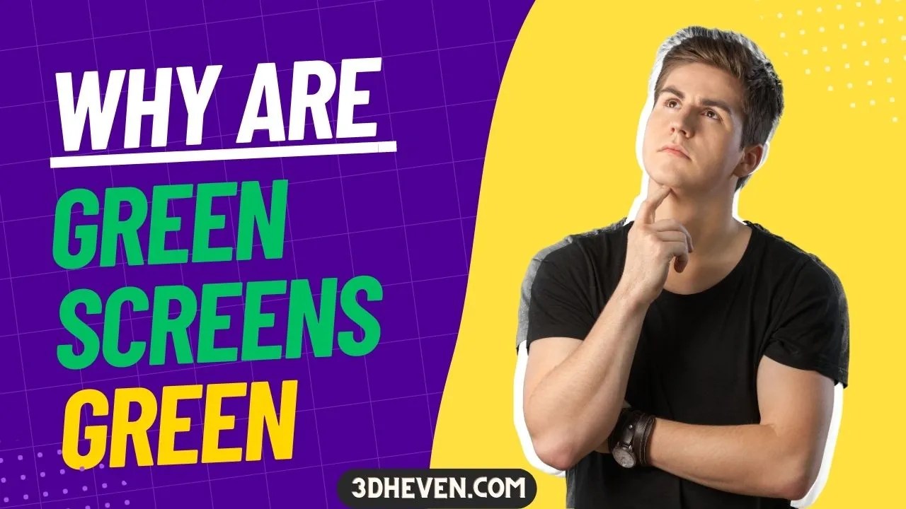 Why are Green Screens Green? 3DHEVEN