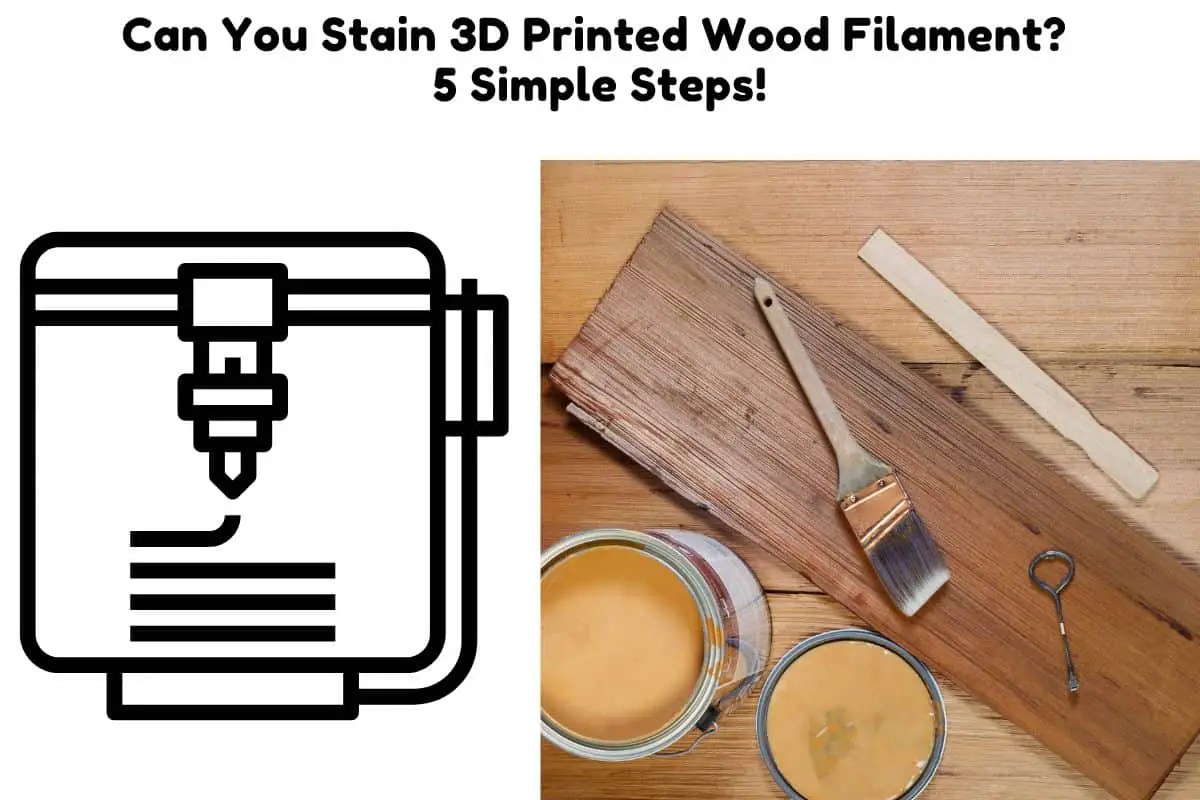 Can You Stain 3D Printed Wood Filament? 5 Simple Steps! 3D Print