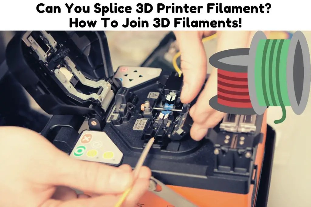 Can You Splice 3D Printer Filament? How To Join 3D Filaments! 3D