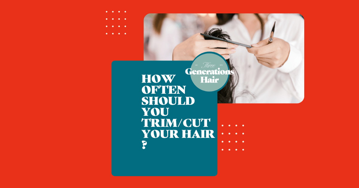 How Often Should You Trim/Cut Your Hair? 3 Genarations HAIR