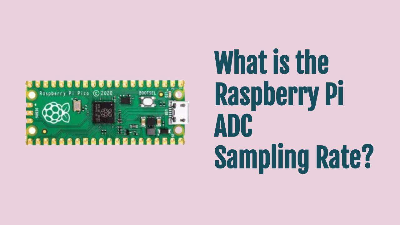 What is the ADC Sampling Rate of the Raspberry Pi?