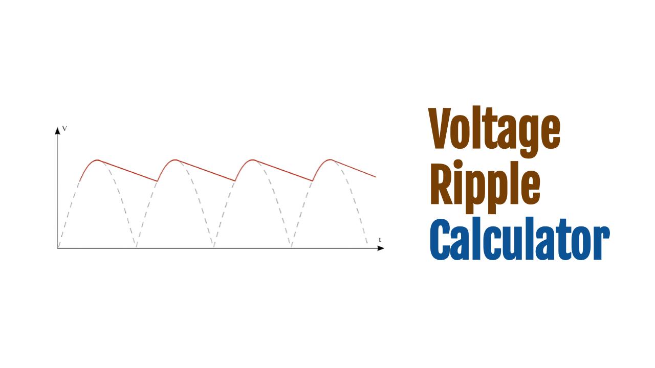 Voltage Ripple Calculator (with Examples)