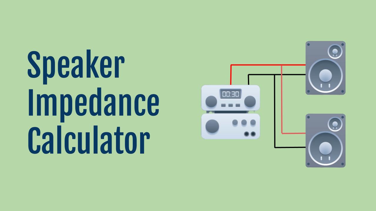 Speaker Impedance Calculator (with Examples)