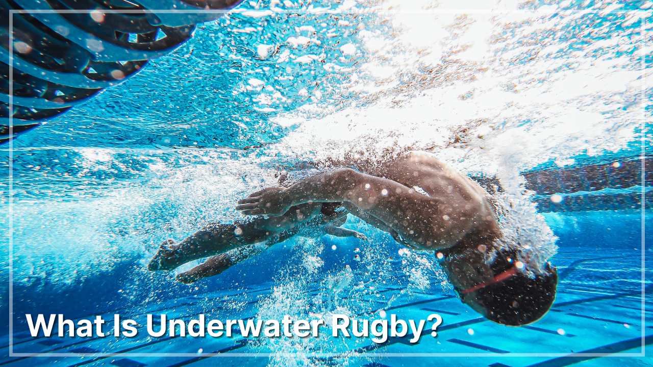 What Is Underwater Rugby? 5 Solid Benefits To Play