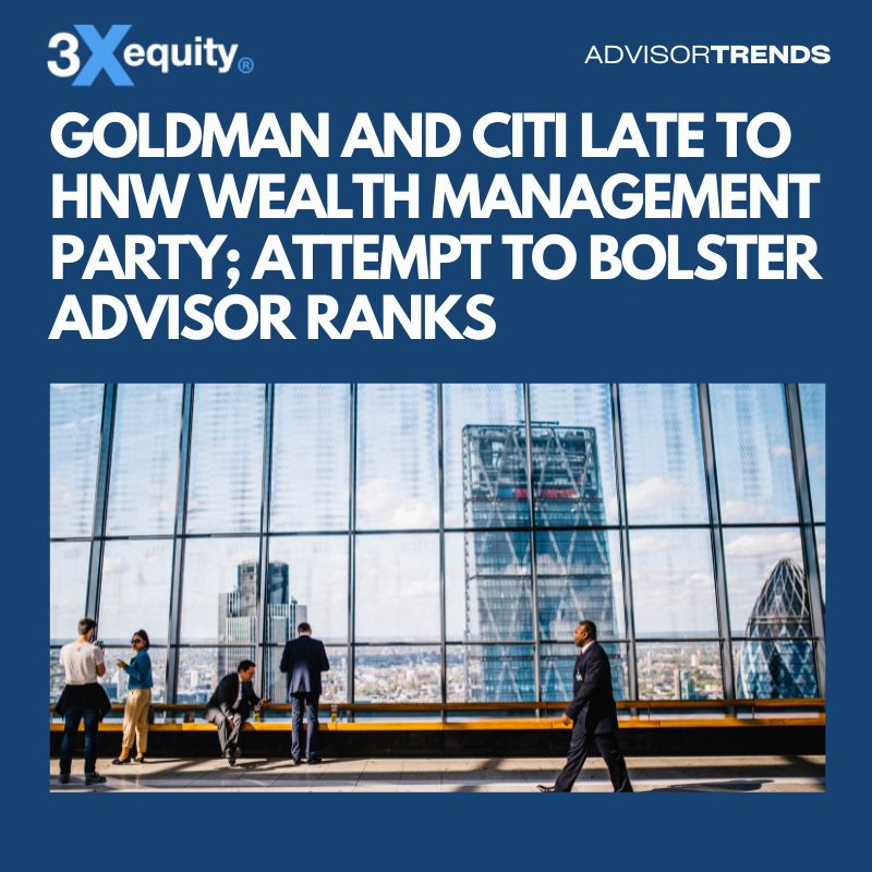 Goldman Sachs And Citi Late To HNW Wealth Management Party; Attempt To