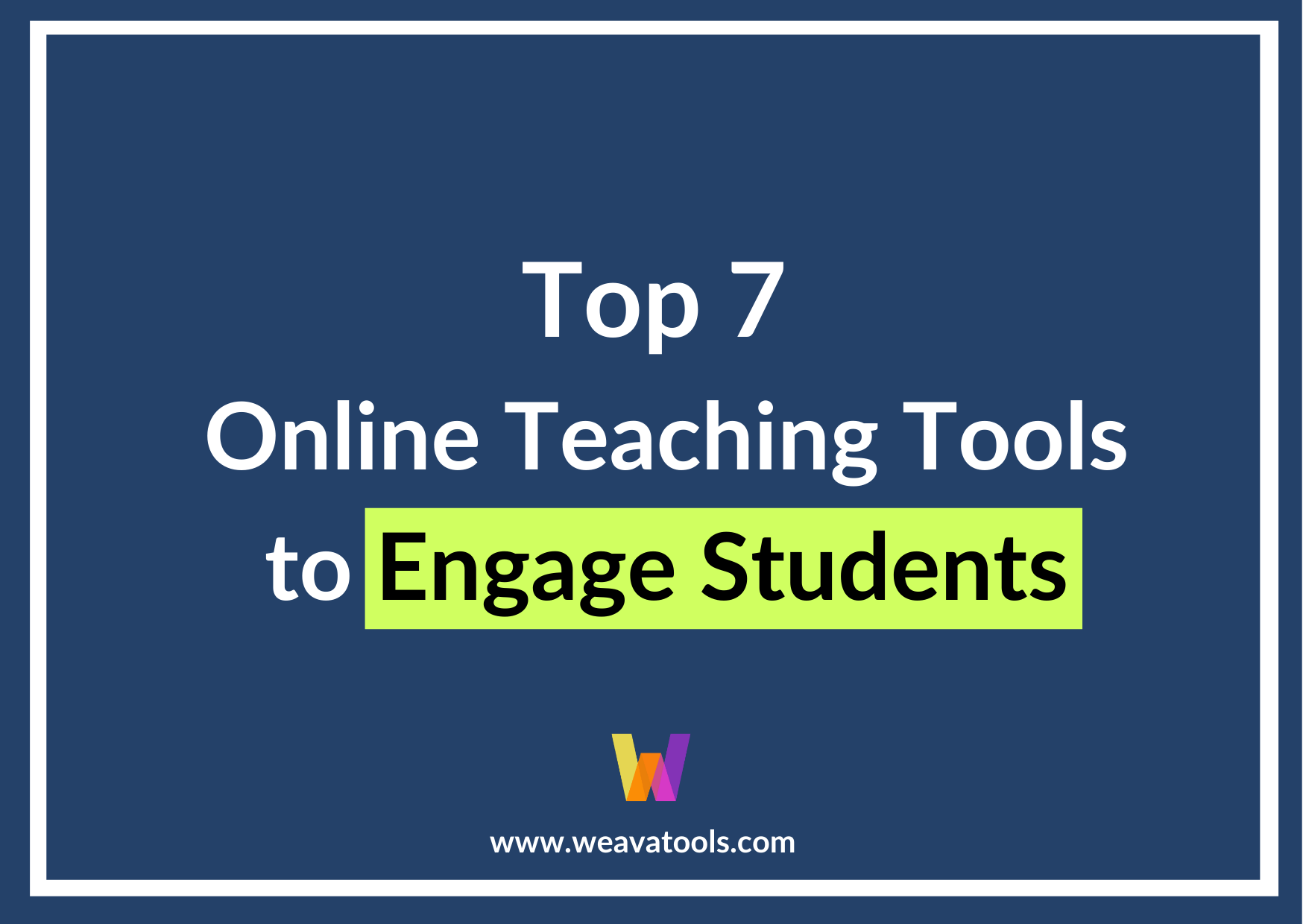 Top 7 Online Teaching Tools to Engage Students Weava