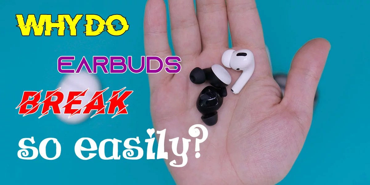 Why Do Earbuds Break So Easily? Reasons Behind & Solutions! Headphone Day