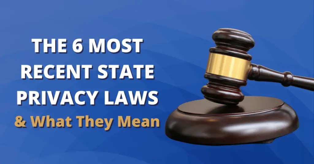 The 6 Most Recent State Privacy Laws & What They Mean