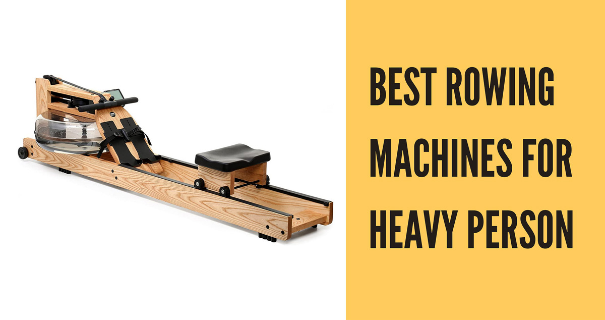 Best Rowing Machines For Heavy Person & How To Use It