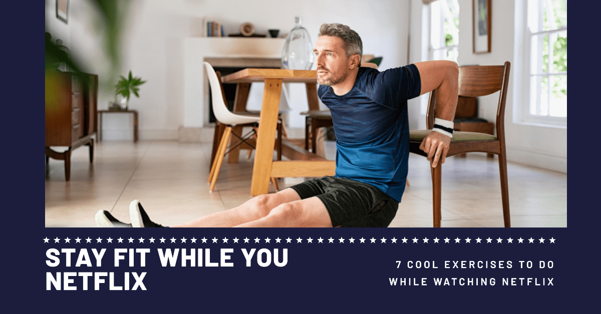 7 Cool Exercises To Do While Watching Netflix Stay Active