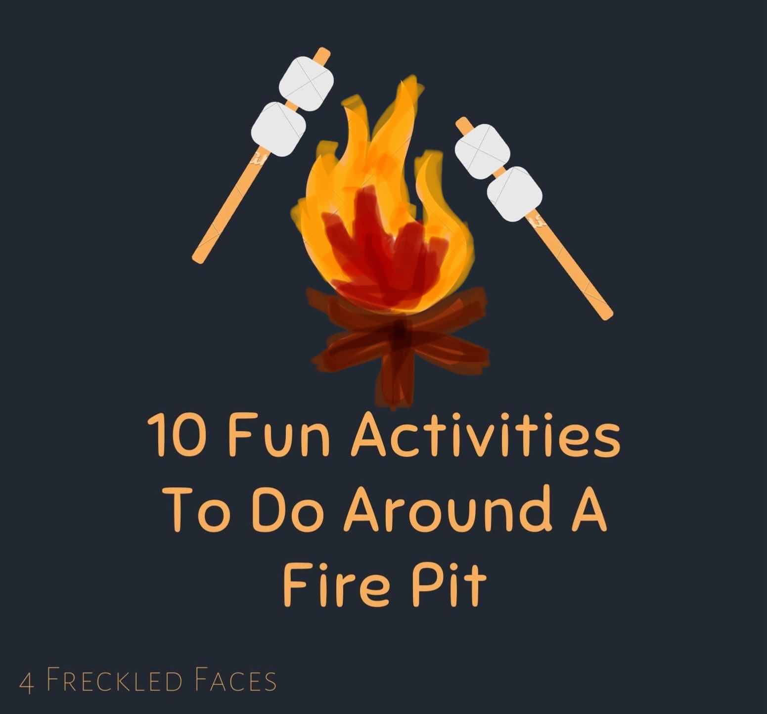 10 Fun Activities To Do Around A Fire Pit 4 Freckled Faces