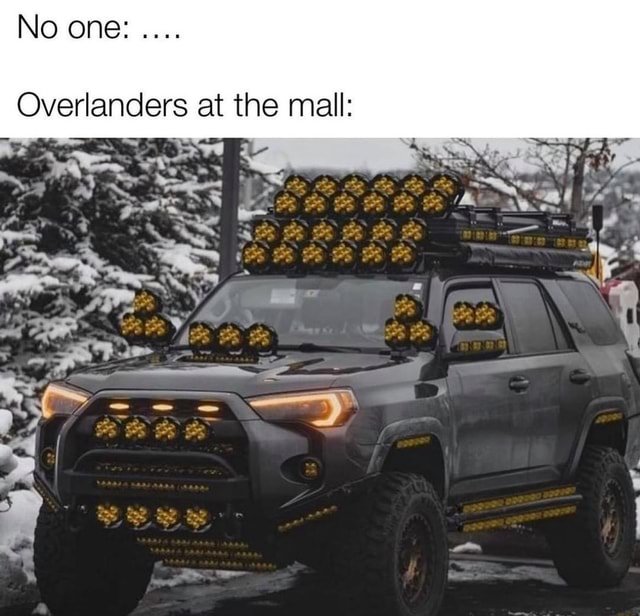 Post your funny 4Runner and/or Overlanding memes Toyota 4Runner Forum