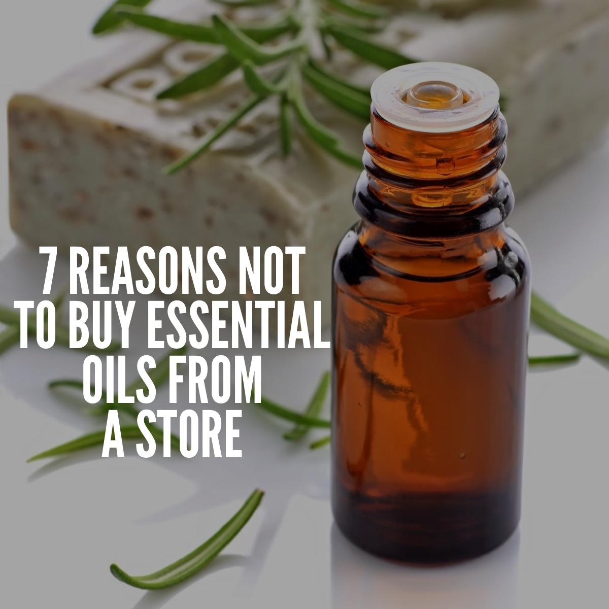 7 Reasons NOT to Buy Essential Oils From a Grocery or Health Foods