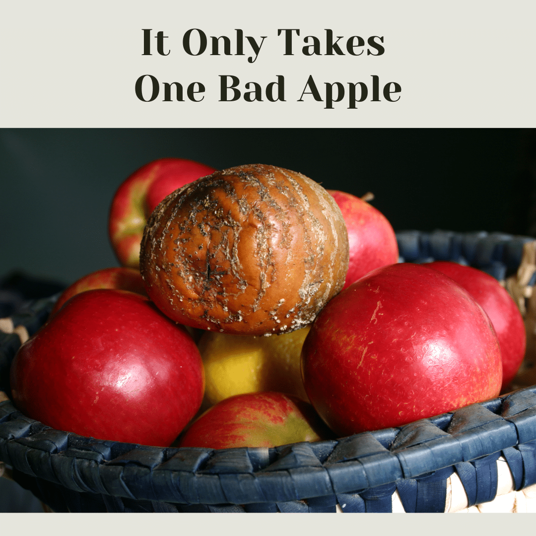 It Only Takes One Bad Apple